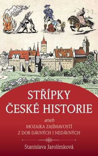 Střípky české historie - Jarolímková Stanislava