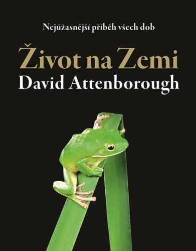 Život na Zemi - Nejúžasnější příběh všech dob - Attenborough David