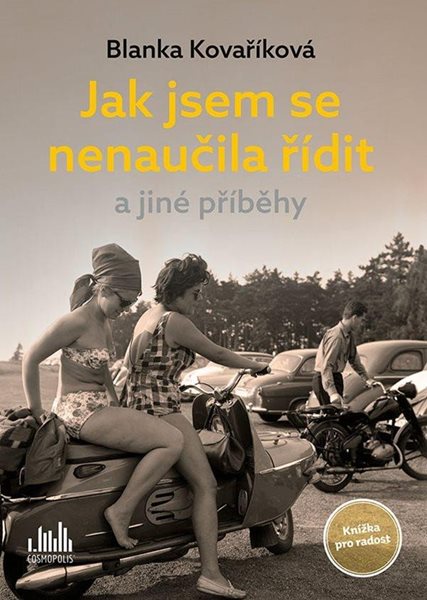Jak jsem se nenaučila řídit a jiné příběhy - Knížka pro radost - Kovaříková Blanka