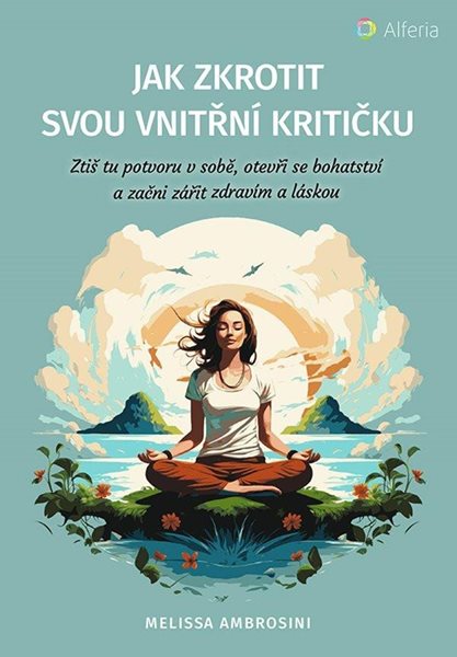 Jak zkrotit svou vnitřní kritičku - Ztiš tu potvoru v sobě