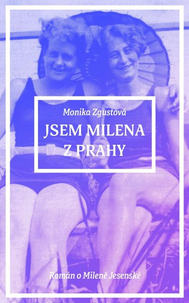 Jsem Milena z Prahy - Zgustová Monika