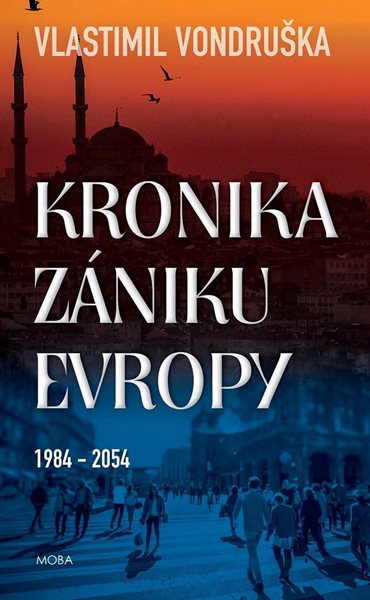 Kronika zániku Evropy 1984-2054 (1) - Vondruška Vlastimil