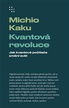 Kvantová revoluce - Jak kvantové počítače změní svět - Kaku Michio