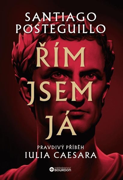 Řím jsem já - Pravdivý příběh Iulia Caesara - Posteguillo Santiago