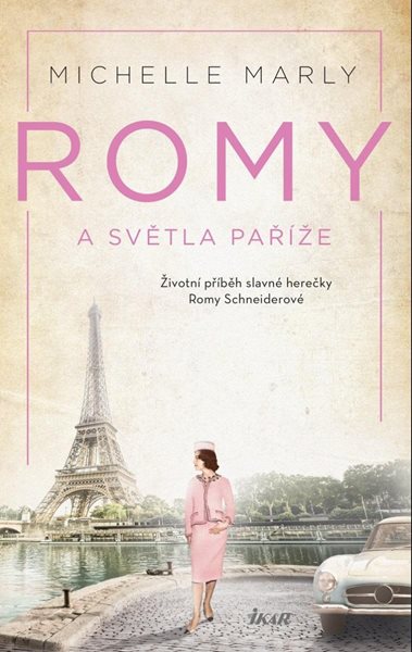 Romy a světla Paříže - Příběh slavné herečky Romy Schneiderové - Marly Michelle