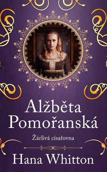 Alžběta Pomořanská – Žárlivá císařovna - Whitton Hana