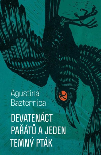 Devatenáct pařátů a jeden temný pták - Bazterrica Agustina