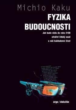 Fyzika budoucnosti - Jak bude do roku 2100 věda utvářet osud lidstva a náš každodenní život - Kaku Michio