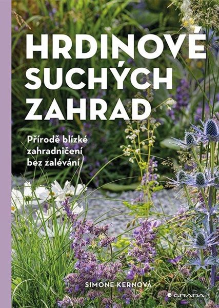 Hrdinové suchých zahrad - Přírodě blízké zahradničení bez zalévání - Kernová Simone