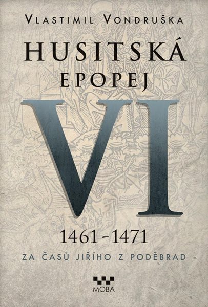Husitská epopej VI. 1461 -1471 - Za časů Jiřího z Poděbrad - Vondruška Vlastimil