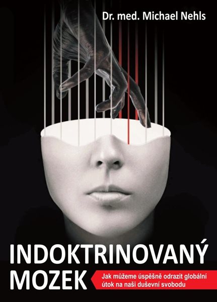 Indoktrinovaný mozek - Jak můžeme úspěšně odrazit globální útok na naši duševní svobodu - Nehls Michael