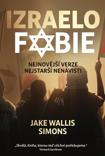 Izraelofobie - Nejnovější verze nejstarší nenávisti - Simons Jake Wallis - 21x14 cm