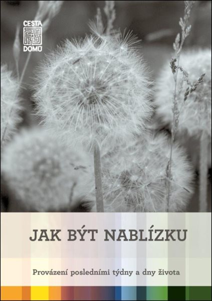 Jak být nablízku - Provázení posledními týdny a dny života - Špinková Martina