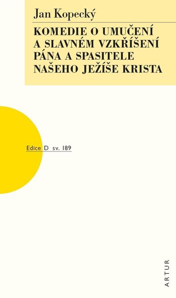 Komedie o umučení a slavném vzkříšení Pána a Spasitele našeho Ježíše Krista - Kopecký Jan