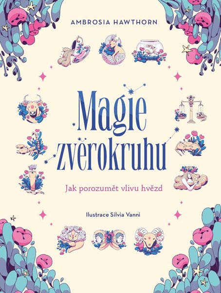 Magie zvěrokruhu - Jak porozumět vlivu hvězd - Hawthorn Ambrosia