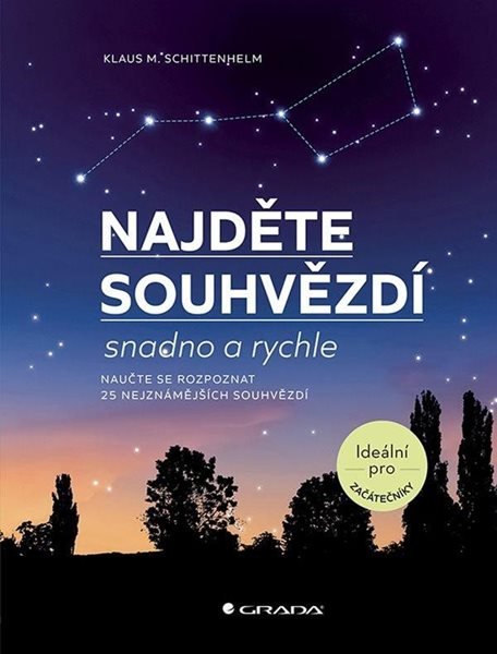 Najděte souhvězdí snadno a rychle - Naučte serozpoznat 25 nejznámějších souhvězdí - Schittenhelm Klaus M.