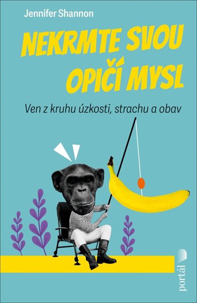 Nekrmte svou opičí mysl - Ven z kruhu úzkosti