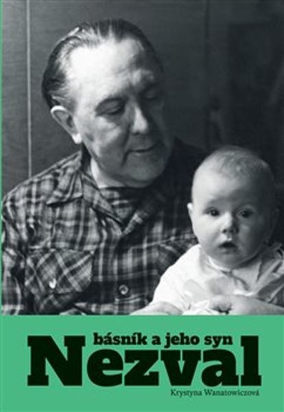Nezval. Básník a jeho syn - Wanatowiczová Krystyna - 17x24 cm