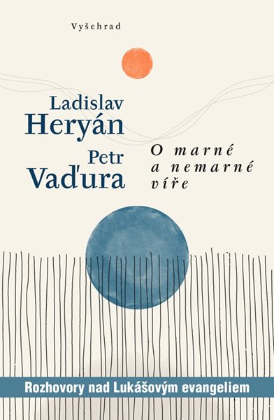 O marné a nemarné víře - Rozhovory nad Lukášovým evangeliem - Ladislav Heryán