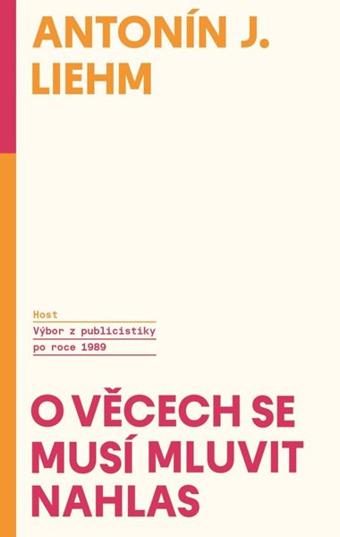 O věcech se musí mluvit nahlas - Výbor z publicistiky po roce 1989 - Liehm Antonín J.