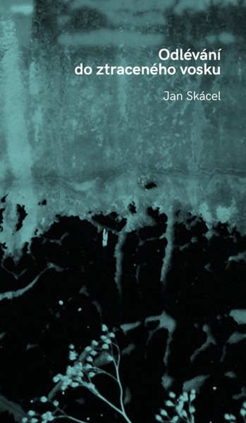 Odlévání do ztraceného vosku - Skácel Jan
