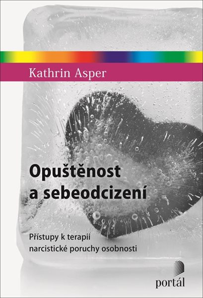 Opuštěnost a sebeodcizení - Přístupy k terapii narcistické poruchy osobnosti - Asper Kathrin