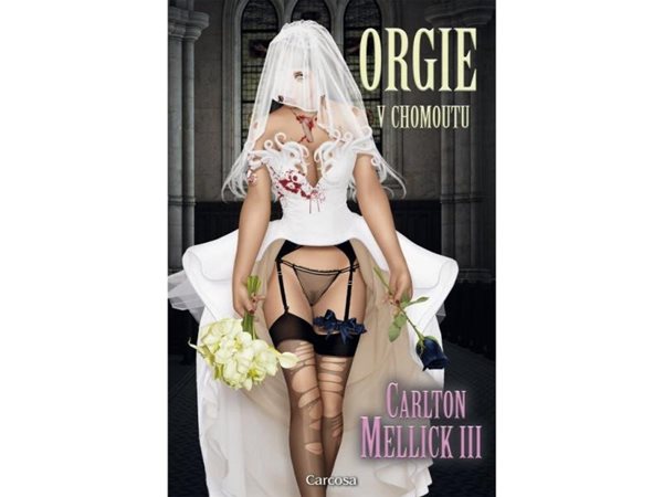 Orgie v chomoutu - Mellick III Carlton