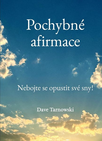 Pochybné afirmace - Nebojte se opustit své sny! - Tarnowski Dave