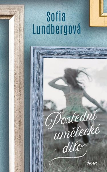 Poslední umělecké dílo - Lundbergová Sofia