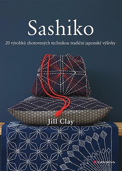 Sashiko - 20 výrobků zhotovených technikou tradiční japonské výšivky - Clay Jill