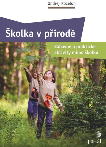 Školka v přírodě - Zábavné a praktické aktivity mimo školku - Koželuh Ondřej