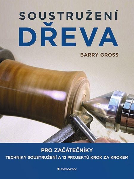 Soustružení dřeva pro začátečníky - Gross Barry
