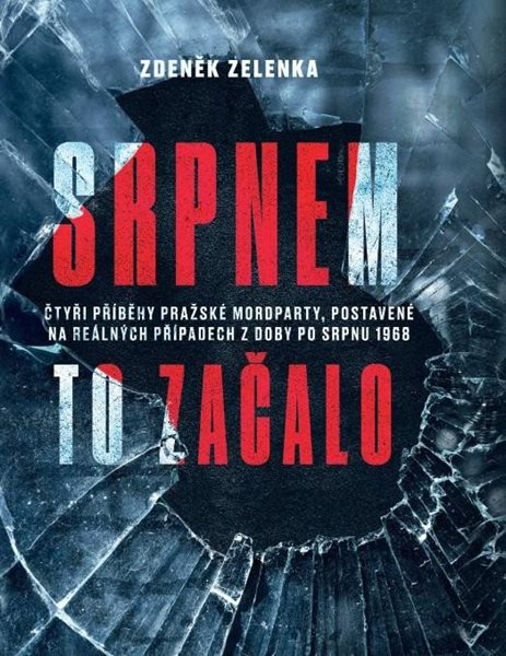Srpnem to začalo - Čtyři příběhy pražské mordparty