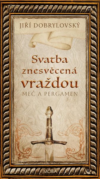 Svatba znesvěcená vraždou - Meč a pergamen - Dobrylovský Jiří