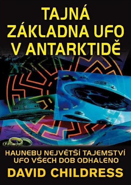 Tajná základna UFO v Antarktidě - Childress David Hatcher