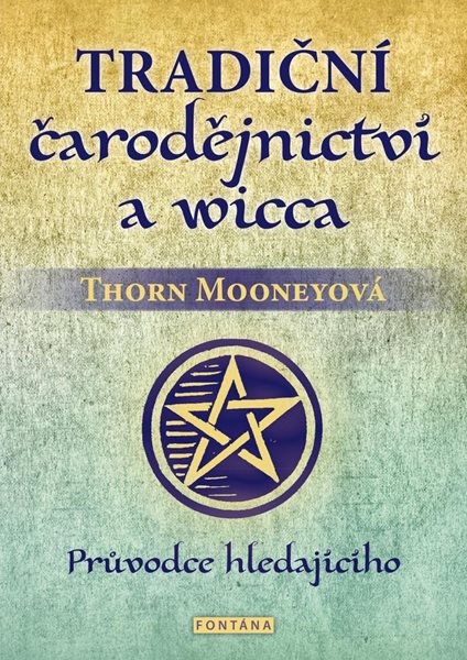 Tradiční čarodějnictví a wicca - Průvodce hledajícího - Mooneyová Thorn