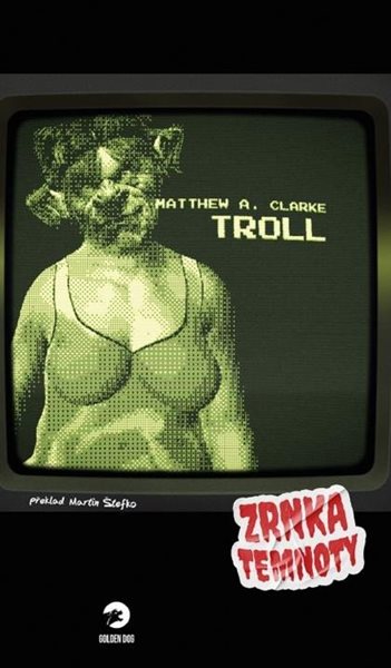 Troll - Zrnka temnoty 13 - Clarke Matthew A.
