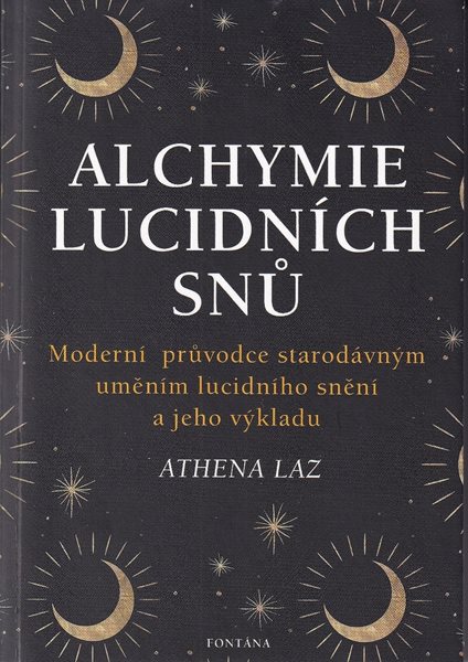 Alchymie lucidních snů - Moderní průvodce starodávným uměním lucidního snění a jeho výkladu - Laz Athena