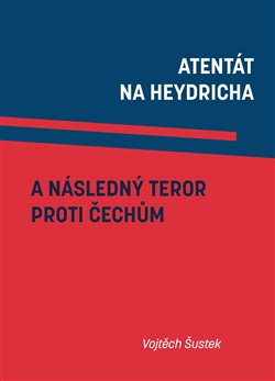 Atentát na Heydricha a následný teror proti Čechům - Šustek Vojtěch - 19x26 cm