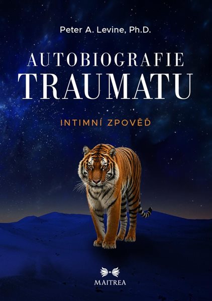 Autobiografie traumatu - Intimní zpověď - Levine Peter A.
