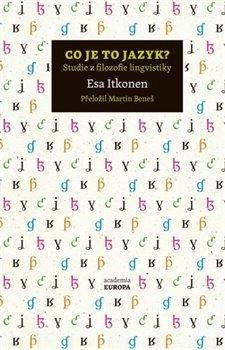 Co je to jazyk? - Studie z filozofie lingvistiky - Itkonen Esa