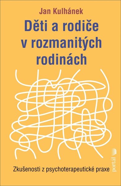 Děti a rodiče v rozmanitých rodinách - Zkušenosti z psychoterapeutické praxe - Kulhánek Jan