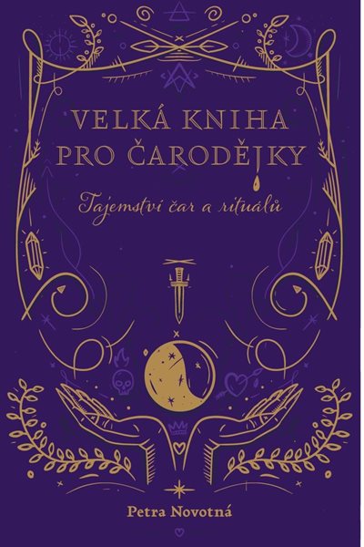 Velká kniha pro čarodějky - Tajemství čar a rituálů - Novotná Petra