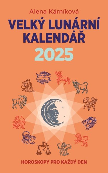 Velký lunární kalendář 2025 aneb Horoskopy pro každý den - Kárníková Alena