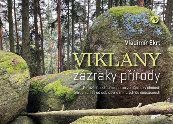 Viklany zázraky přírody - Putování cestou necestou za důsledky činnosti přírodních sil od dob dávno - Ekrt Vladimír