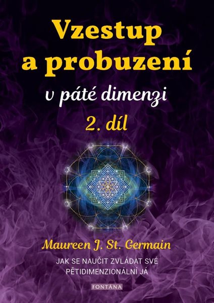 Vzestup a probuzení v páté dimenzi 2. díl - Jak se naučit zvládat své pětidimenzionální já - Germain Maureen St.