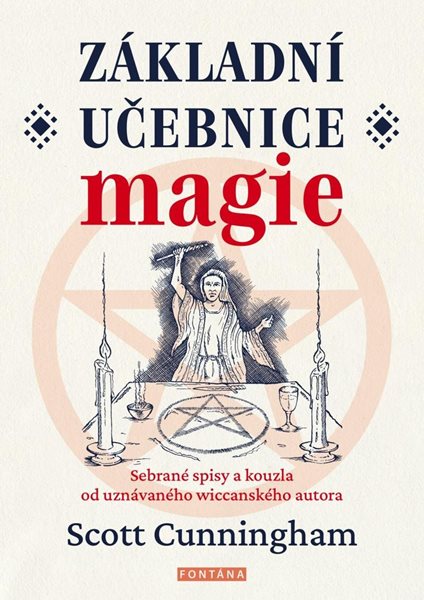 Základní učebnice magie - Sebrané spisy a kouzla od uznávaného wiccanského autora - Cunningham Scott