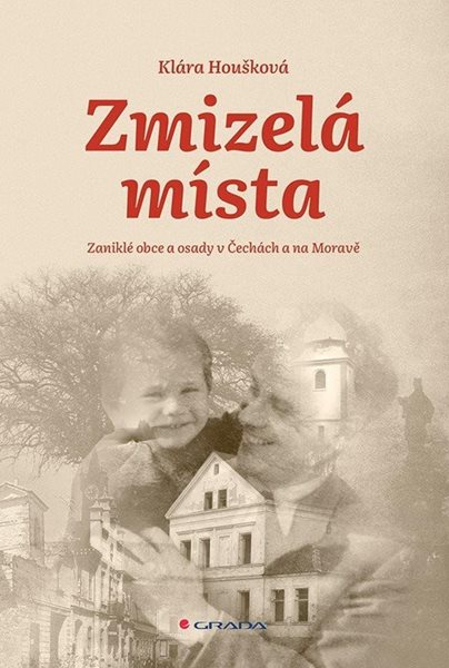 Zmizelá místa - Zaniklé obce a osady v Čechách a na Moravě - Houšková Klára