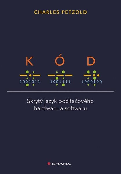 Kód - Skrytý jazyk počítačového hardwaru a softwaru - Petzold Charles