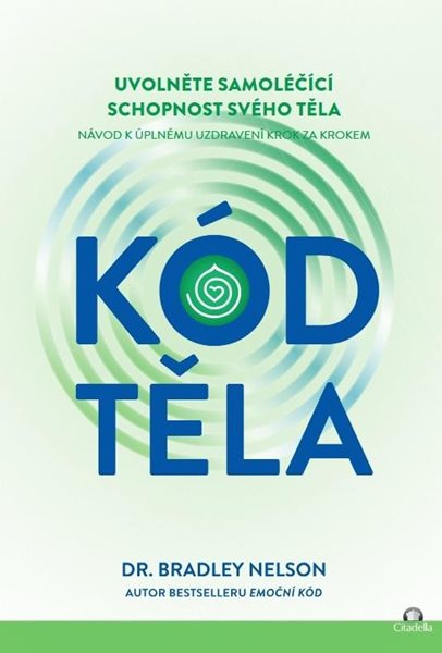 Kód těla - Uvolněte samoléčící schopnosti svého těla - Nelson Bradley